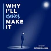 Podcast Why I‘ll Never Make It