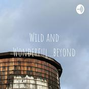 Podcast Wild and Wonderful...beyond