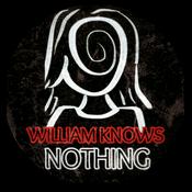 Podcast William Knows Nothing