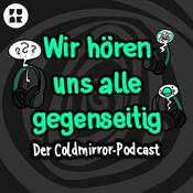 Podcast Wir hören uns alle gegenseitig – der Coldmirror-Podcast