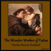Podcast Wonder-Worker of Padua, The by Charles Warren Stoddard (1843 - 1909)