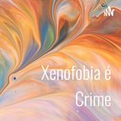 Podcast Xenofobia é Crime