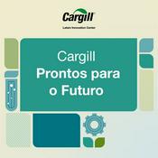 Podcast Cargill, Prontos para o Futuro
