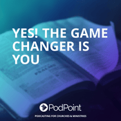 Podcast Yes! The Game Changer is You