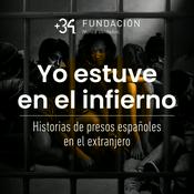 Podcast Yo estuve en el infierno. Historias de presos españoles en el extranjero