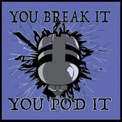 Podcast You Break It, You Pod It