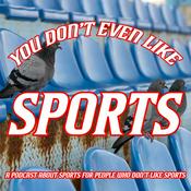 Podcast You Don't Even Like Sports