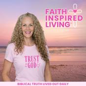 Podcast Faith-Inspired Living | Christian Women | Trust God’s Timing | Renew Your Mind | Walk by Faith | God-Given Dreams | Waiting Seasons
