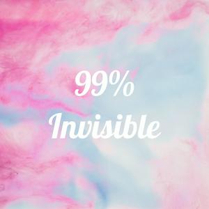 99% Invisible