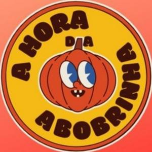 A HORA DA ABOBRINHA