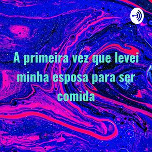 Ouça A primeira vez que levei minha esposa para ser comida na aplicação