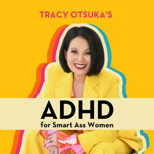 Ouça ADHD for Smart Ass Women with Tracy Otsuka na aplicação