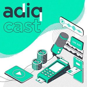 Ouça AdiqCast: Meios de Pagamento, Tecnologia e Inovação na aplicação