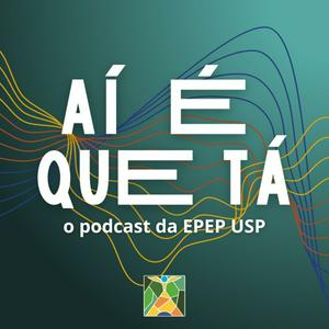 Ouça Ai É Que Tá - O Podcast de Entrevistas da EPEP USP na aplicação