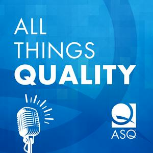 All Things Quality: An ASQ Podcast
