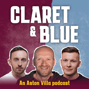 Ouça Claret & Blue - An Aston Villa Podcast na aplicação