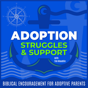 ADOPTION STRUGGLES AND SUPPORT | Adoption Trauma, Parenting Guides, Biblical Encouragement, Respite, Anxiety Bible Verses