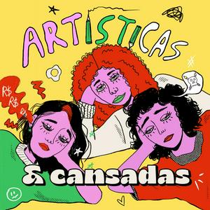 Artísticas e Cansadas