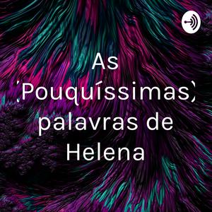 As (Pouquíssimas) palavras de Helena