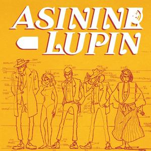Asinine Lupin - A Lupin III Podcast