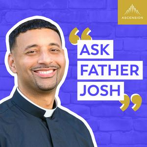Ask Father Josh (Your Catholic Question and Answer Podcast)