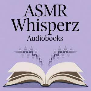 ASMR Whisperz Audiobooks