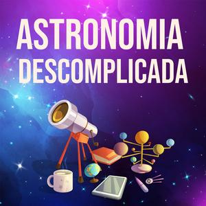 Ouça Astronomia Descomplicada na aplicação