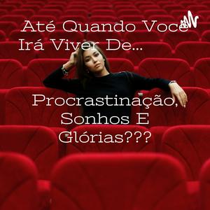 Até Quando Você Irá Viver De...                                              Procrastinação, Sonho