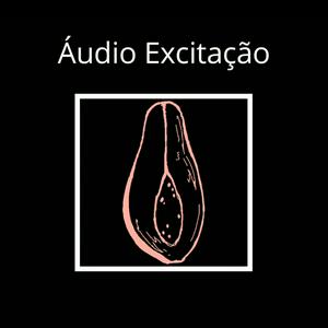 Ouça Áudio Excitação [+18] na aplicação