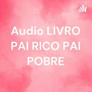 Ouça Audio LIVRO PAI RICO PAI POBRE na aplicação