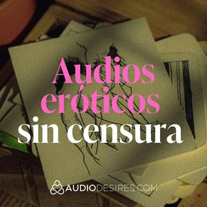 Audios eróticos sin censura 💋💦 Fantasías hechas sonido