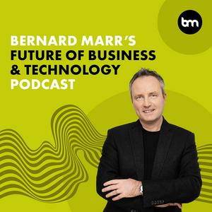 Ouça Bernard Marr's Future of Business & Technology Podcast na aplicação