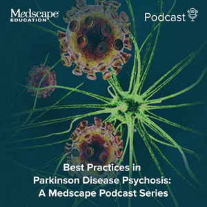 Best Practices in Parkinson Disease Psychosis: A Medscape Podcast Series