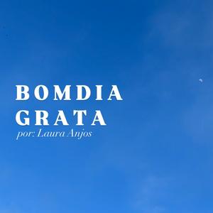 bom dia, grata