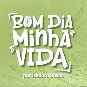 Ouça Bom dia, minha vida | com Isadora Basile na aplicação