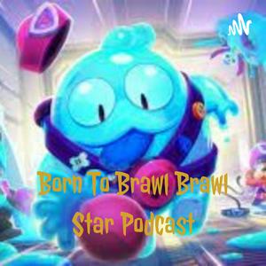 Ouça Born To Brawl (Brawl Stars Podcast) na aplicação