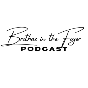 Brothaz in the Foyer Podcast