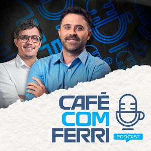 Café com Ferri - Podcast ☕