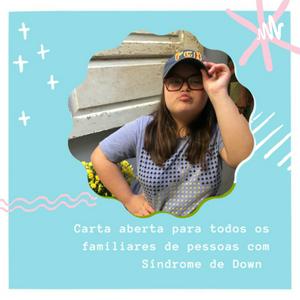 Carta aberta para todos os familiares de pessoas com Síndrome de Down