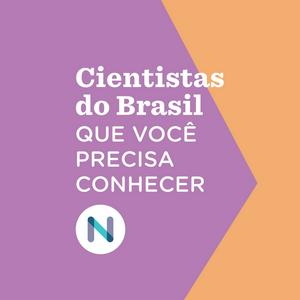 Ouça Cientistas do Brasil que você precisa conhecer na aplicação