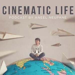 'CINEMATIC LIFE' Podcast by Aneel Neupane
