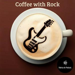 Coffee With Rock: Café e Rock no Ar!