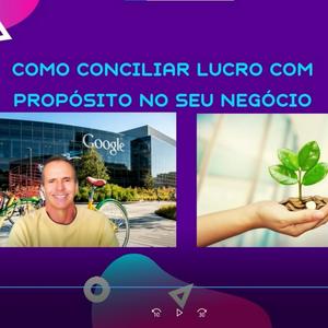 Como conciliar lucro com propósito no seu negócio.