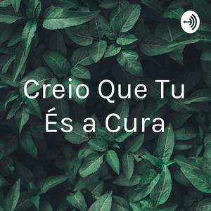 Creio Que Tu És a Cura