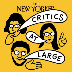 Ouça Critics at Large | The New Yorker na aplicação