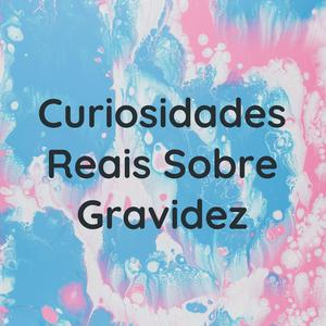 Ouça Curiosidades Reais Sobre Gravidez na aplicação