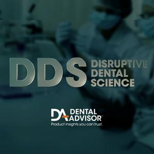 DDS: Disruptive Dental Science by DENTAL ADVISOR