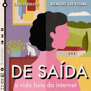 Podcast De Saída - A Vida Fora da Internet