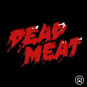 Ouça Dead Meat Podcast na aplicação