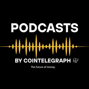Podcasts by Cointelegraph